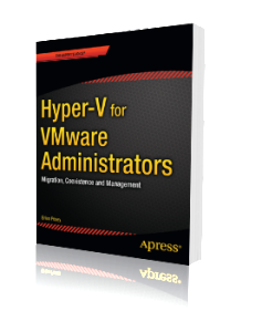 Book Cover: Hyper-V for VMware Administrators – Migration, Coexistance, and Management
